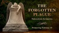 The Forgotten Plague: Tuberculosis in America
