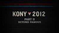 Kony 2012 - Part 2 -Beyond Famous