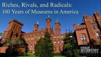 Riches Rivals and Radicals - 100 Years of Museums in America